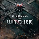 Le Monde Du Jeu Nouveau [critique] Le Monde De The Witcher L Encyclopé Du Jeu